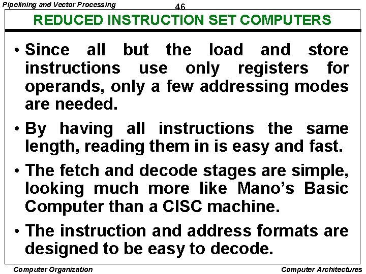 Pipelining and Vector Processing 46 REDUCED INSTRUCTION SET COMPUTERS • Since all but the