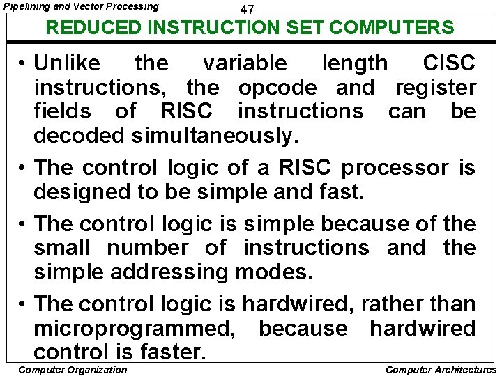 Pipelining and Vector Processing 47 REDUCED INSTRUCTION SET COMPUTERS • Unlike the variable length