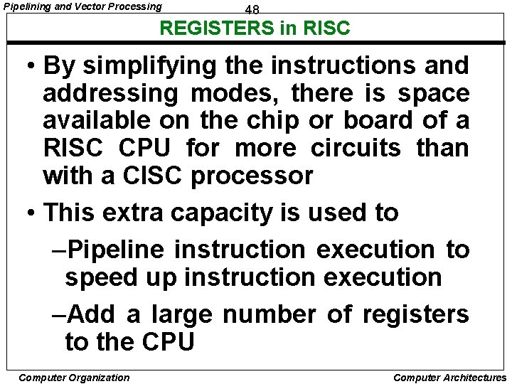 Pipelining and Vector Processing 48 REGISTERS in RISC • By simplifying the instructions and