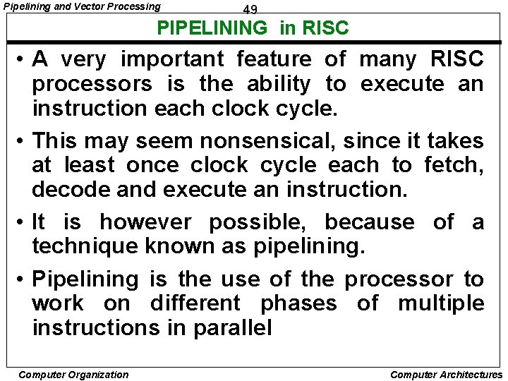 Pipelining and Vector Processing 49 PIPELINING in RISC • A very important feature of