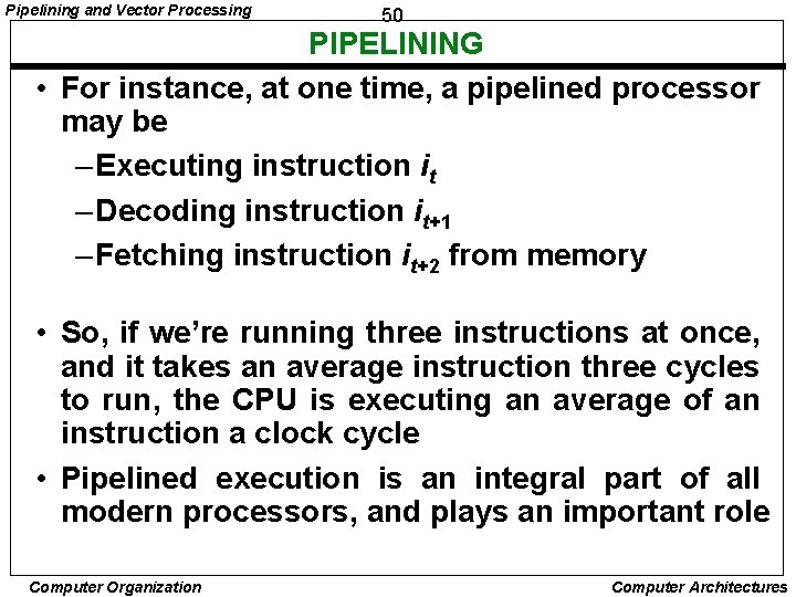 Pipelining and Vector Processing 50 PIPELINING • For instance, at one time, a pipelined