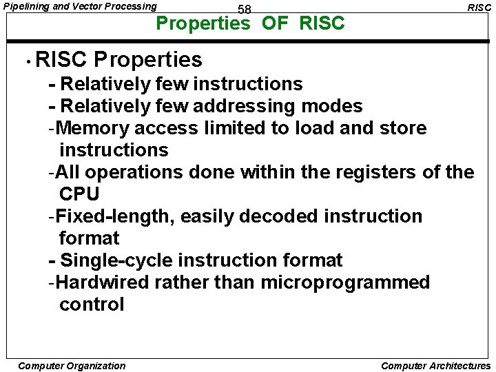 Pipelining and Vector Processing 58 Properties OF RISC • RISC Properties - Relatively few