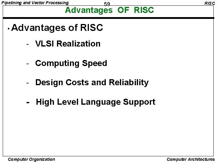 Pipelining and Vector Processing 59 Advantages OF RISC • Advantages RISC of RISC -