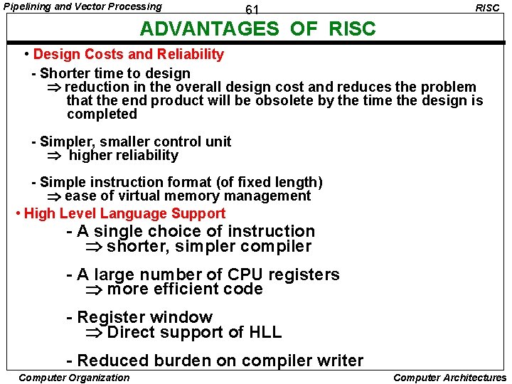 Pipelining and Vector Processing 61 RISC ADVANTAGES OF RISC • Design Costs and Reliability