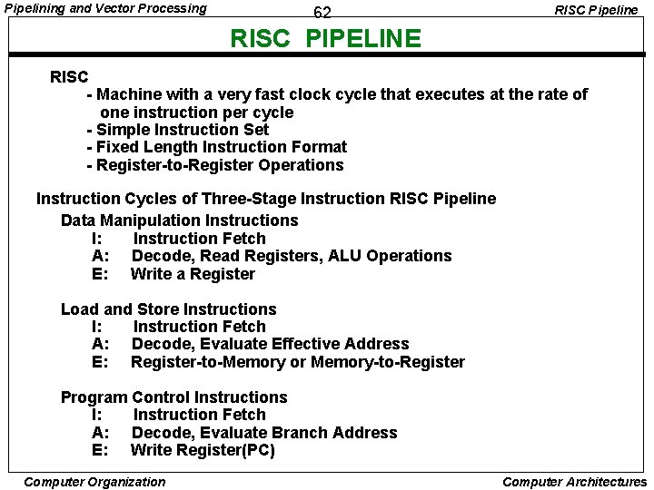 Pipelining and Vector Processing 62 RISC Pipeline RISC PIPELINE RISC - Machine with a