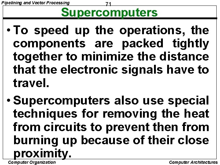 Pipelining and Vector Processing 71 Supercomputers • To speed up the operations, the components