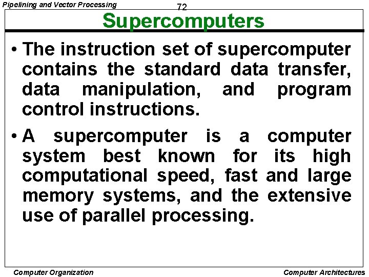 Pipelining and Vector Processing 72 Supercomputers • The instruction set of supercomputer contains the