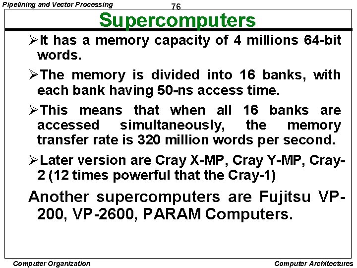 Pipelining and Vector Processing 76 Supercomputers ØIt has a memory capacity of 4 millions