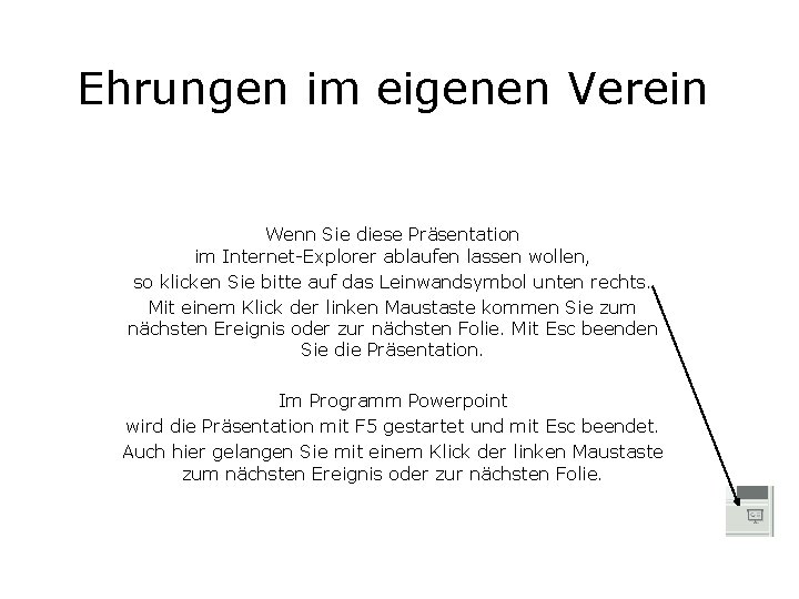 Ehrungen im eigenen Verein Wenn Sie diese Präsentation im Internet-Explorer ablaufen lassen wollen, so