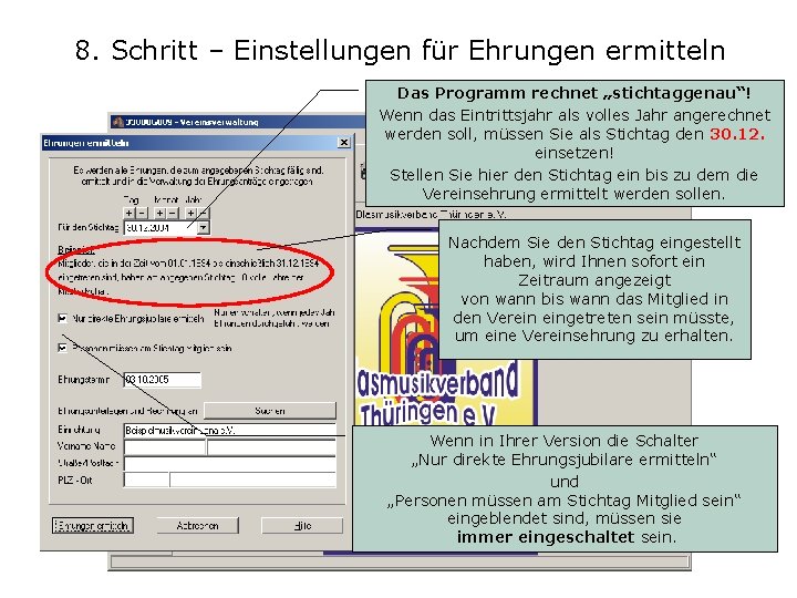 8. Schritt – Einstellungen für Ehrungen ermitteln Das Programm rechnet „stichtaggenau“! Wenn das Eintrittsjahr