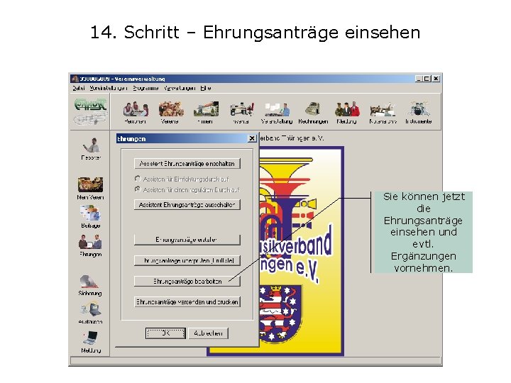 14. Schritt – Ehrungsanträge einsehen Sie können jetzt die Ehrungsanträge einsehen und evtl. Ergänzungen