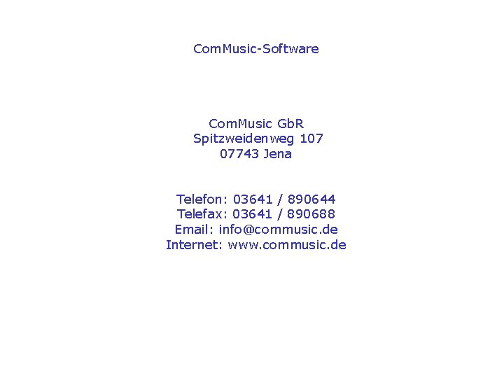 Com. Music-Software Com. Music Gb. R Spitzweidenweg 107 07743 Jena Telefon: 03641 / 890644