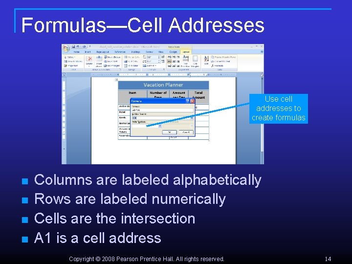 Formulas—Cell Addresses Use cell addresses to create formulas n n Columns are labeled alphabetically