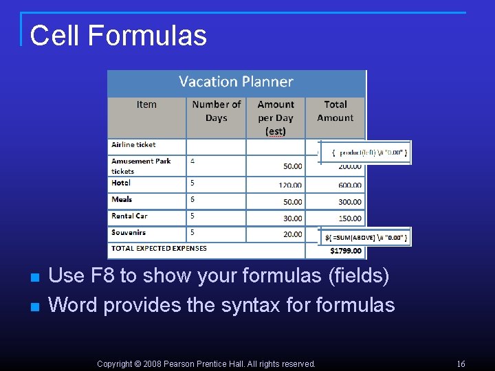 Cell Formulas n n Use F 8 to show your formulas (fields) Word provides