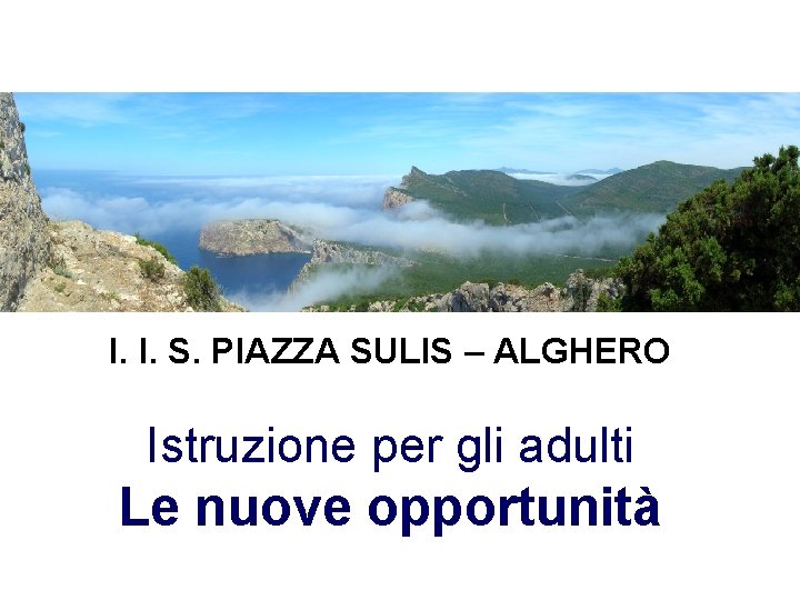 I. I. S. PIAZZA SULIS – ALGHERO Istruzione per gli adulti Le nuove opportunità