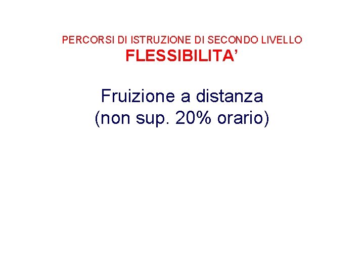PERCORSI DI ISTRUZIONE DI SECONDO LIVELLO FLESSIBILITA’ Fruizione a distanza (non sup. 20% orario)