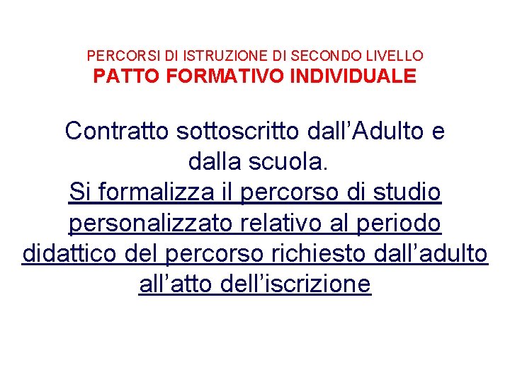 PERCORSI DI ISTRUZIONE DI SECONDO LIVELLO PATTO FORMATIVO INDIVIDUALE Contratto sottoscritto dall’Adulto e dalla