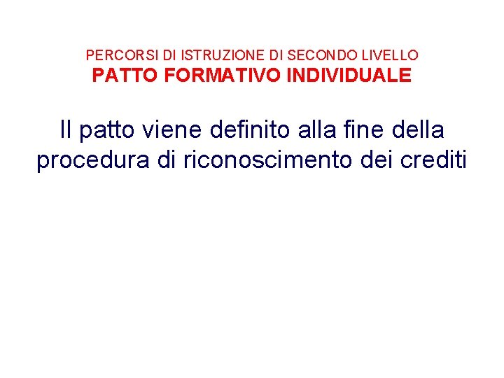 PERCORSI DI ISTRUZIONE DI SECONDO LIVELLO PATTO FORMATIVO INDIVIDUALE Il patto viene definito alla