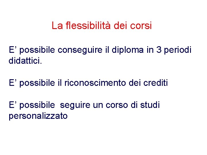 La flessibilità dei corsi E’ possibile conseguire il diploma in 3 periodi didattici. E’