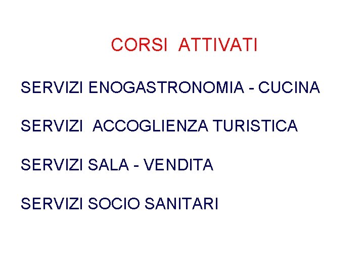 CORSI ATTIVATI SERVIZI ENOGASTRONOMIA - CUCINA SERVIZI ACCOGLIENZA TURISTICA SERVIZI SALA - VENDITA SERVIZI