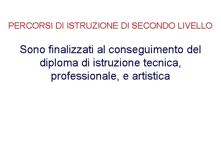PERCORSI DI ISTRUZIONE DI SECONDO LIVELLO Sono finalizzati al conseguimento del diploma di istruzione