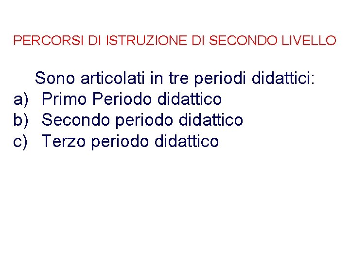 PERCORSI DI ISTRUZIONE DI SECONDO LIVELLO Sono articolati in tre periodi didattici: a) Primo