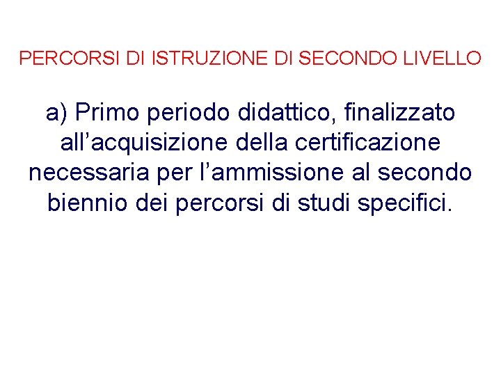 PERCORSI DI ISTRUZIONE DI SECONDO LIVELLO a) Primo periodo didattico, finalizzato all’acquisizione della certificazione