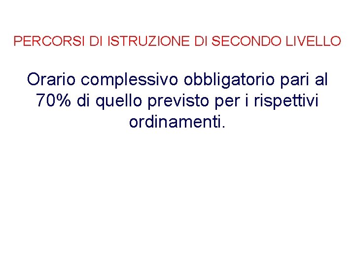 PERCORSI DI ISTRUZIONE DI SECONDO LIVELLO Orario complessivo obbligatorio pari al 70% di quello