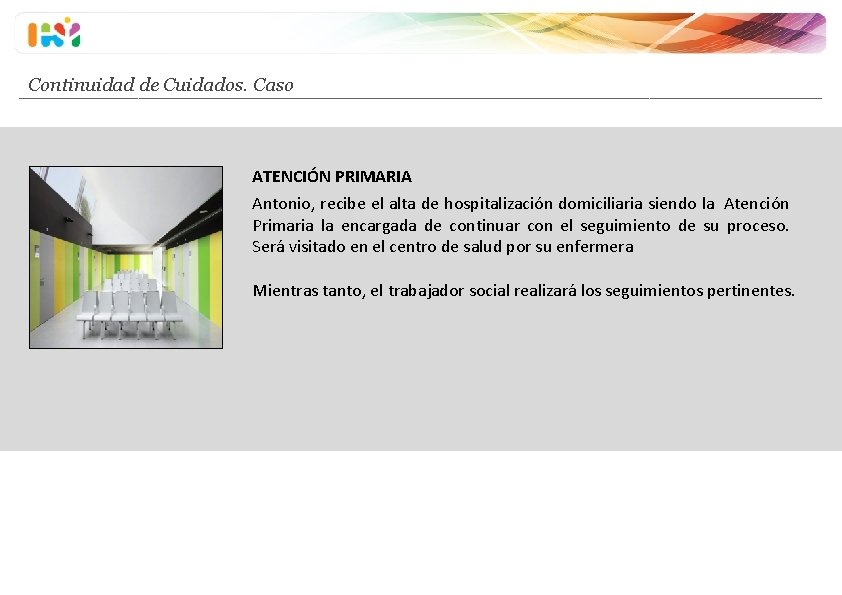 Continuidad de Cuidados. Caso ATENCIÓN PRIMARIA Antonio, recibe el alta de hospitalización domiciliaria siendo