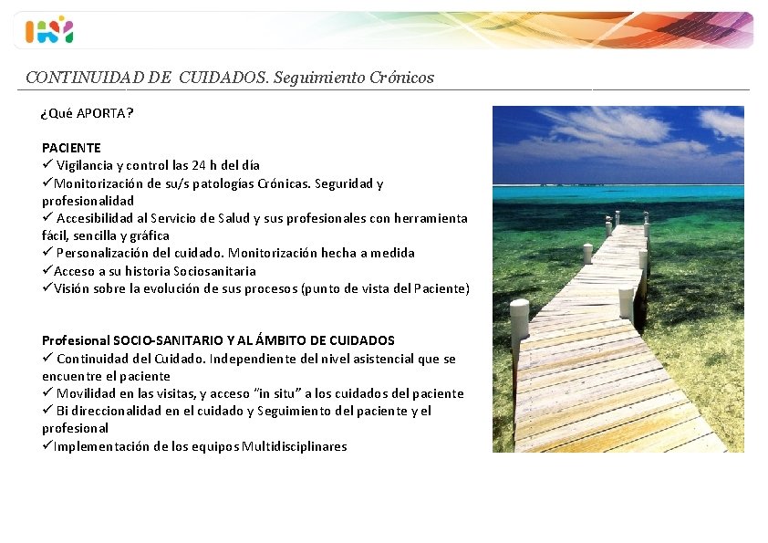 CONTINUIDAD DE CUIDADOS. Seguimiento Crónicos ¿Qué APORTA? PACIENTE ü Vigilancia y control las 24