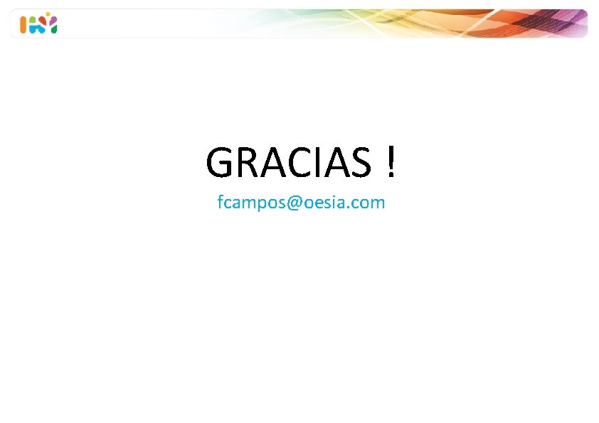 GRACIAS ! fcampos@oesia. com 