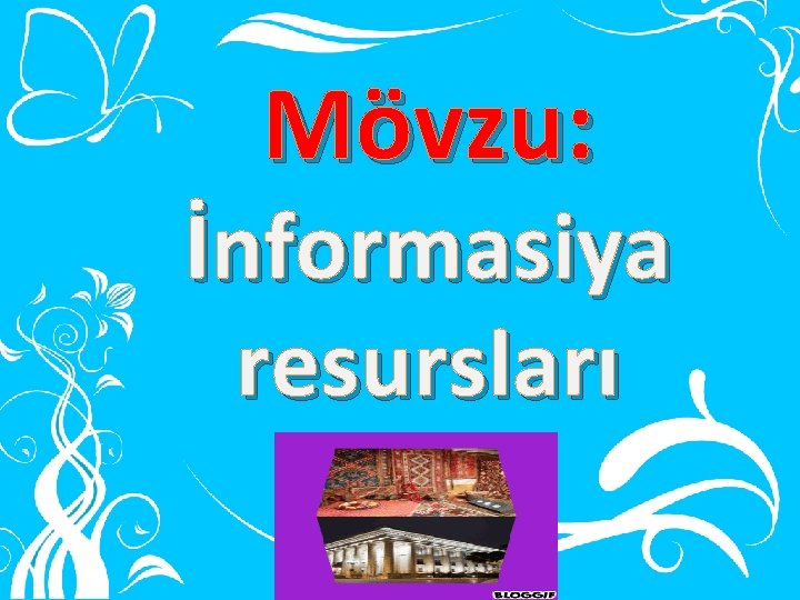 Mövzu: İnformasiya resursları 