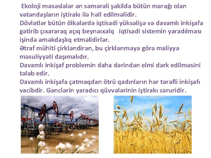 Ekoloji məsəslələr ən səmərəli şəkildə bütün marağı olan vətəndaşların iştirakı ilə həll edilməlidir. Dövlətlər