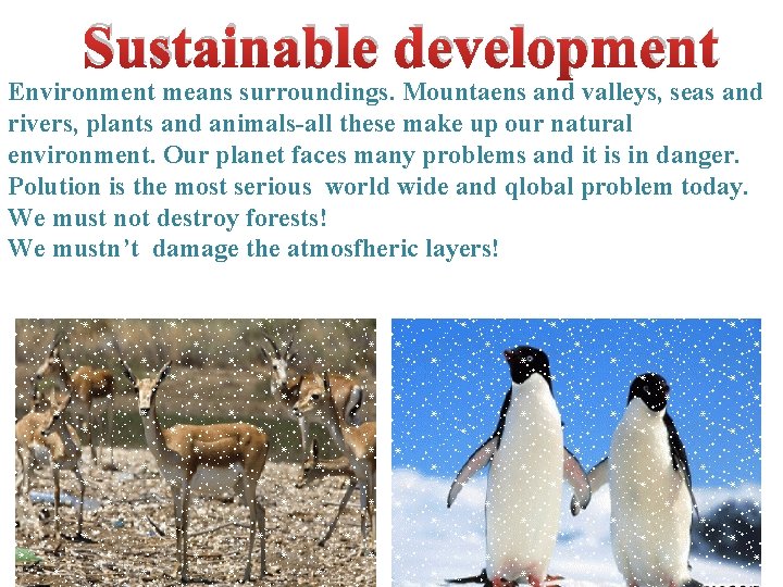 Sustainable development Environment means surroundings. Mountaens and valleys, seas and rivers, plants and animals-all