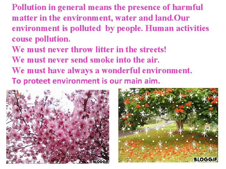 Pollution in general means the presence of harmful matter in the environment, water and