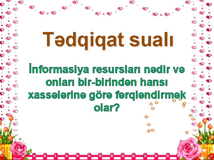 Tədqiqat sualı İnformasiya resursları nədir və onları bir-birindən hansı xassələrinə görə fərqləndirmək olar? 