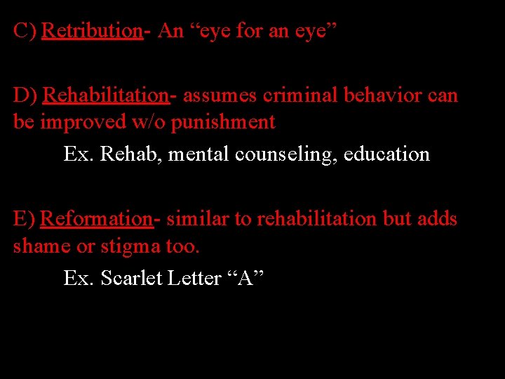 C) Retribution- An “eye for an eye” notes D) Rehabilitation- assumes criminal behavior can