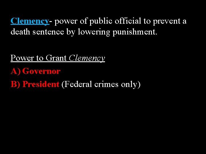 Clemency- power of public official to prevent a death sentence by lowering punishment. Power