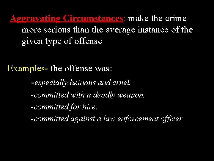 Aggravating Circumstances: make the crime more serious than the average instance of the given