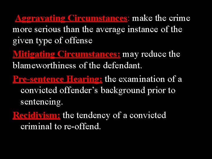 Aggravating Circumstances: make the crime more serious than the average instance of the given