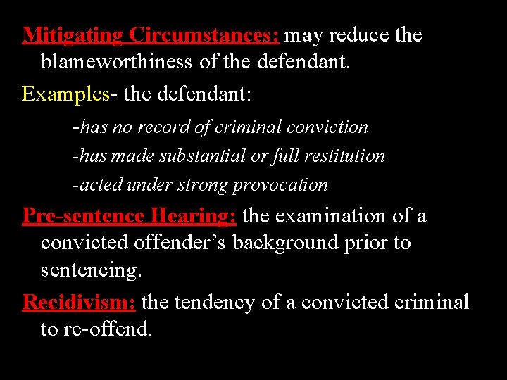 Mitigating Circumstances: may reduce the blameworthiness of the defendant. Examples- the defendant: -has no