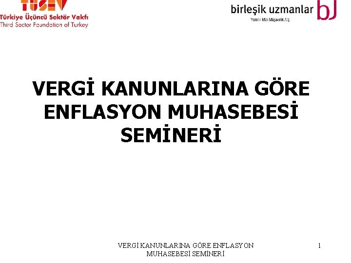 VERGİ KANUNLARINA GÖRE ENFLASYON MUHASEBESİ SEMİNERİ VERGİ KANUNLARINA GÖRE ENFLASYON MUHASEBESİ SEMİNERİ 1 