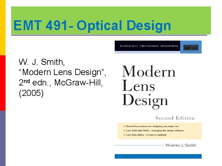 EMT 491 - Optical Design W. J. Smith, “Modern Lens Design”, 2 nd edn.