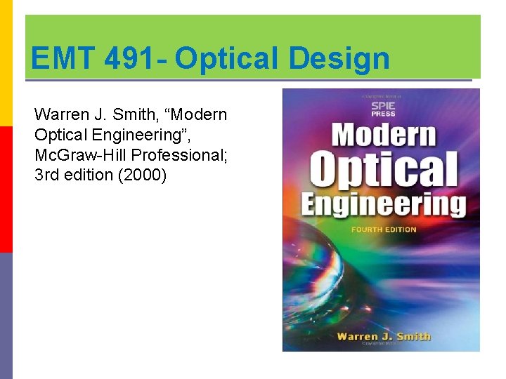 EMT 491 - Optical Design Warren J. Smith, “Modern Optical Engineering”, Mc. Graw-Hill Professional;