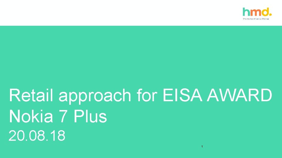 Retail approach for EISA AWARD Nokia 7 Plus 20. 08. 18 1 