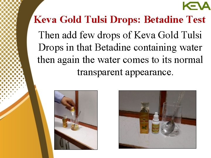 Keva Gold Tulsi Drops: Betadine Test Then add few drops of Keva Gold Tulsi