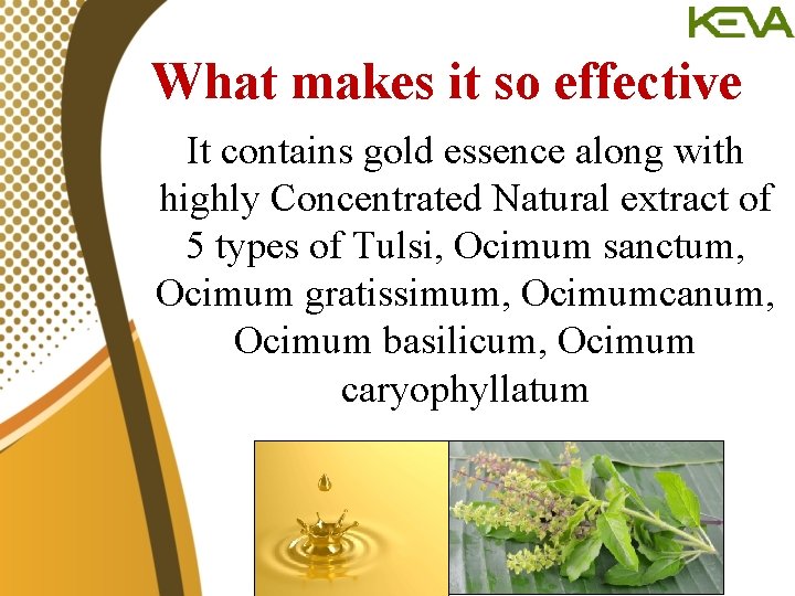 What makes it so effective It contains gold essence along with highly Concentrated Natural