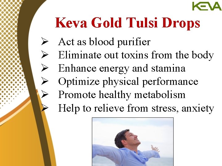 Keva Gold Tulsi Drops Ø Ø Ø Act as blood purifier Eliminate out toxins