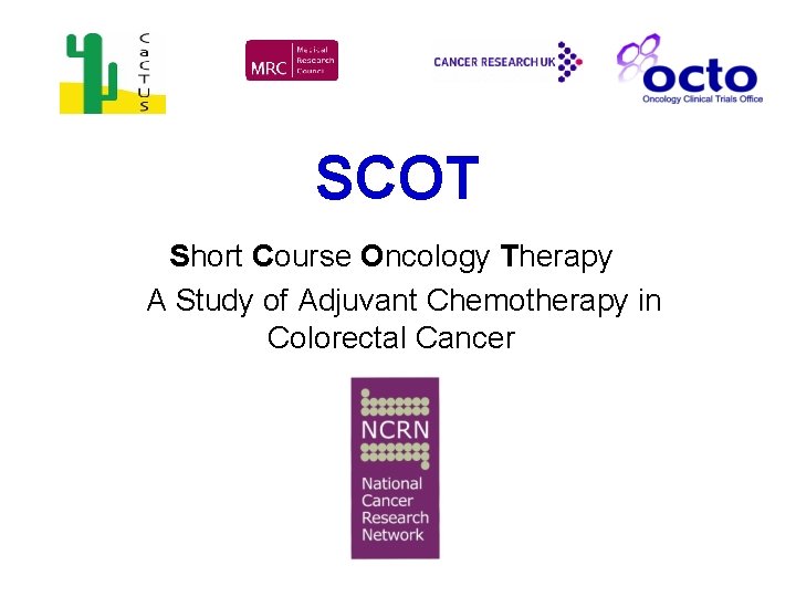 SCOT Short Course Oncology Therapy A Study of Adjuvant Chemotherapy in Colorectal Cancer 