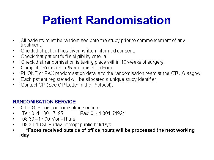 Patient Randomisation • • All patients must be randomised onto the study prior to